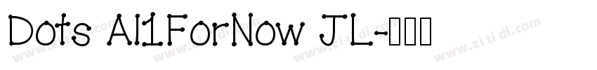 Dots Al1ForNow JL字体转换 Dots Al1ForNow JL字体转换